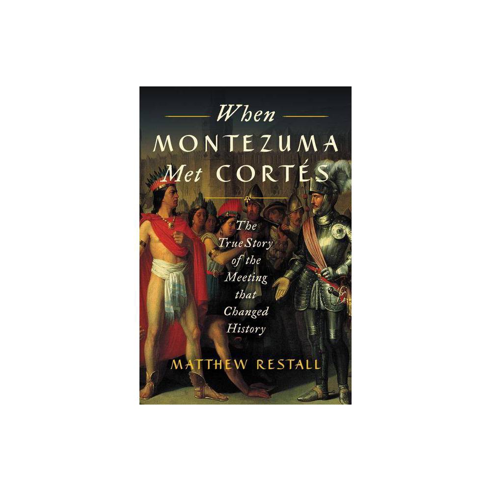 ISBN 9780062427274 product image for When Montezuma Met Cortés - by Matthew Restall (Paperback) | upcitemdb.com