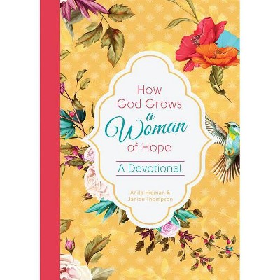 How God Grows a Woman of Hope - by  Anita Higman & Janice Thompson (Hardcover)