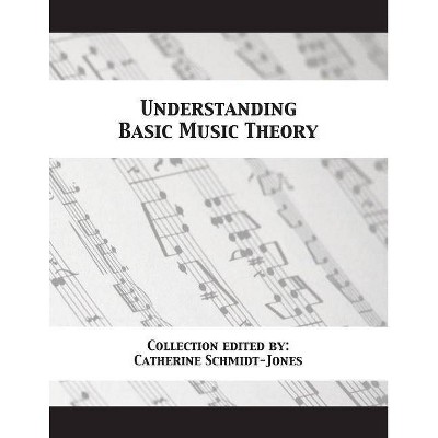 Understanding Basic Music Theory - by  Catherine Schmidt-Jones (Paperback)