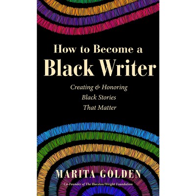 How to Become a Black Writer - by  Marita Golden (Paperback)