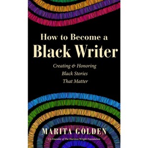 How to Become a Black Writer - by  Marita Golden (Paperback) - 1 of 1