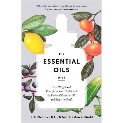 The Essential Oils Diet - by  Eric Zielinski & Sabrina Ann Zielinski (Paperback)