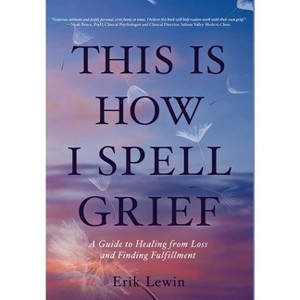This Is How I Spell Grief - by  Erik Lewin (Hardcover) - 1 of 1