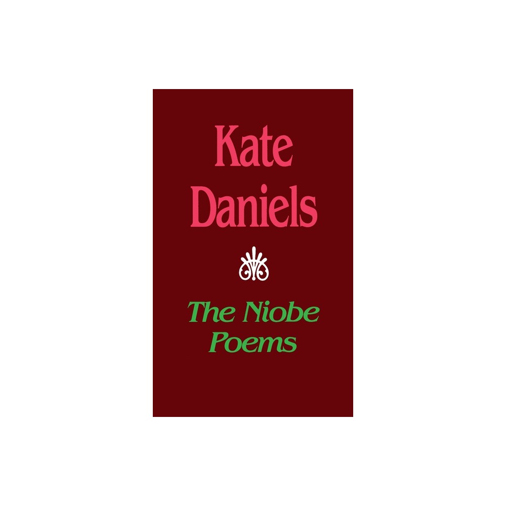 The Niobe Poems - (Pitt Poetry) by Kate Daniels (Paperback)