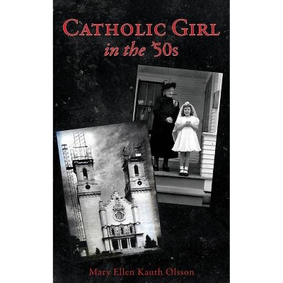 CATHOLIC GIRL IN THE '50s - by  Mary Ellen Kauth Olsson (Paperback)