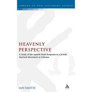 Heavenly Perspective - (Library of New Testament Studies) by  Ian Smith (Hardcover) - 1 of 1
