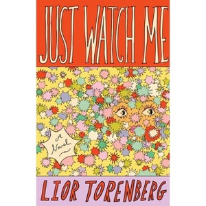 Just Watch Me - by  Lior Torenberg (Hardcover) - 1 of 1