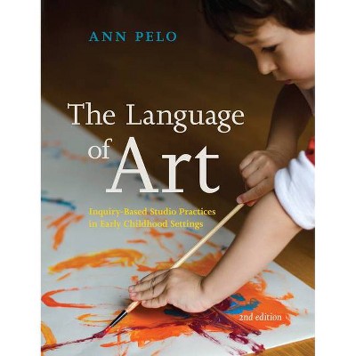 The Language of Art - 2nd Edition by  Ann Pelo (Paperback)