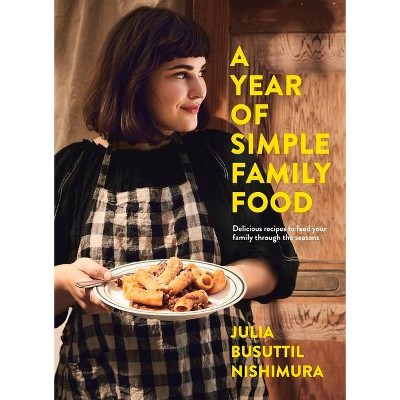 A Year of Simple Family Food - by  Julia Busuttil Nishimura (Paperback)