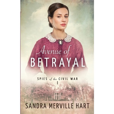 Avenue of Betrayal - (Spies of the Civil War) by  Sandra Merville Hart (Paperback)