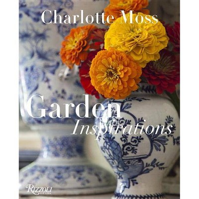 Garden Inspirations - by  Charlotte Moss (Hardcover)