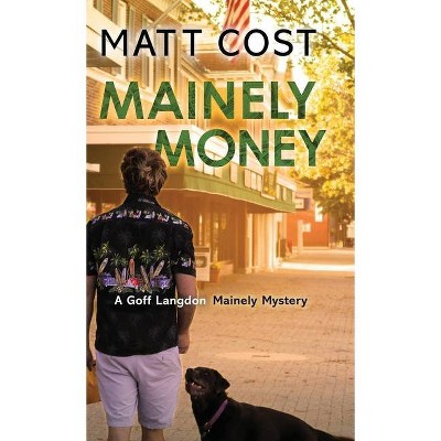 Mainely Money - (A Goff Langdon Mainely Mystery) by  Matt Cost (Hardcover)