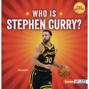 Who Is Stephen Curry? - (Sports Superstars (Lerner Sports Rookie)) by  Zelda Wagner (Paperback) - 1 of 1