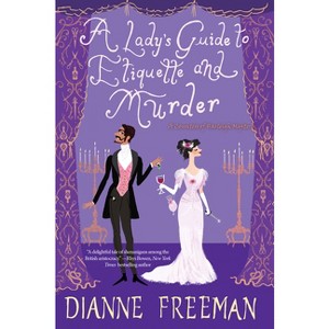 A Lady's Guide to Etiquette and Murder - (Countess of Harleigh Mystery) by  Dianne Freeman (Paperback) - 1 of 1