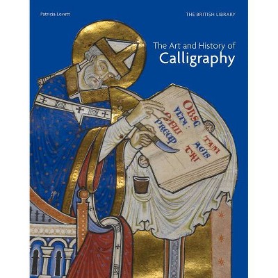 The Art & History of Calligraphy - by  Patricia Lovett (Paperback)