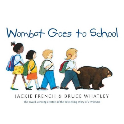 Wombat Goes to School - by  Jackie French & Bruce Whatley (Paperback)