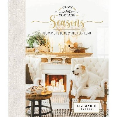 Cozy White Cottage Seasons By Liz Marie Galvan Hardcover Target   GUEST 3ec23860 F761 491e Ad4f Cbc42c3829c8