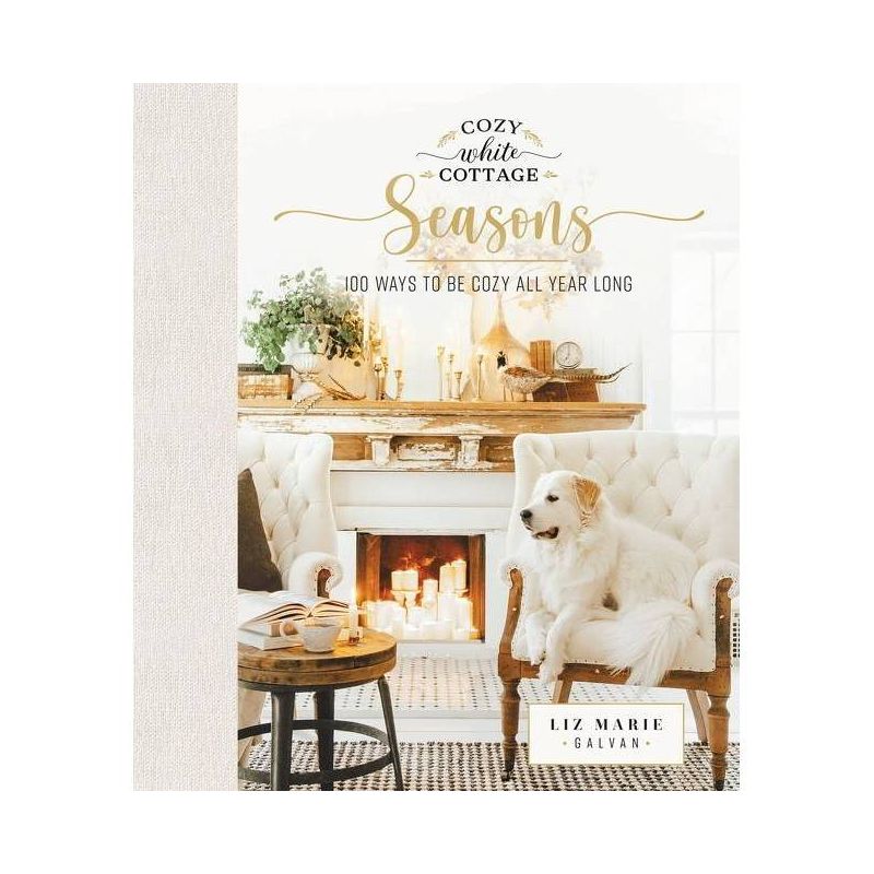 Cozy White Cottage Seasons - by  Liz Marie Galvan (Hardcover), 1 of 8
