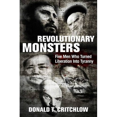 Revolutionary Monsters - by  Donald T Critchlow (Hardcover)