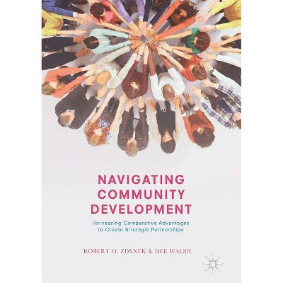 Navigating Community Development - by  Robert O Zdenek & Dee Walsh (Paperback)