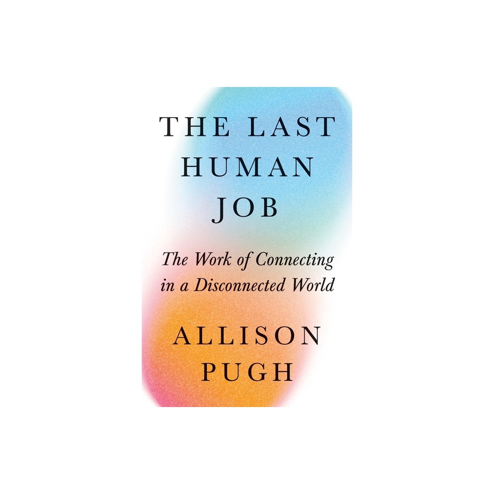 The Last Human Job - by Allison J Pugh (Hardcover)