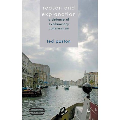 Reason and Explanation - (Palgrave Innovations in Philosophy) by  T Poston (Hardcover)