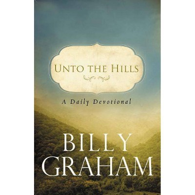 Unto the Hills - by  Billy Graham (Paperback)