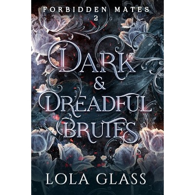 Dark & Dreadful Brutes - by Lola Glass