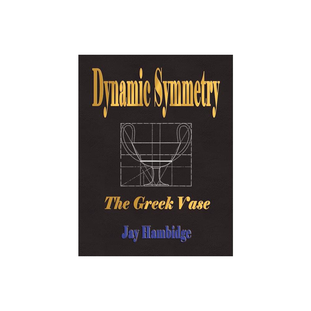 Dynamic Symmetry - by Jay Hambidge (Paperback)