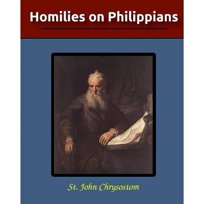 Homilies on Philippians - by  St John Chrysostom (Paperback)