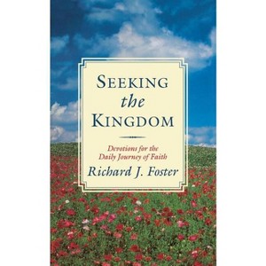 Seeking the Kingdom - by  Richard J Foster (Paperback) - 1 of 1