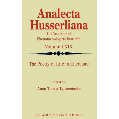 The Poetry of Life in Literature - (Analecta Husserliana) by  Anna-Teresa Tymieniecka (Hardcover)