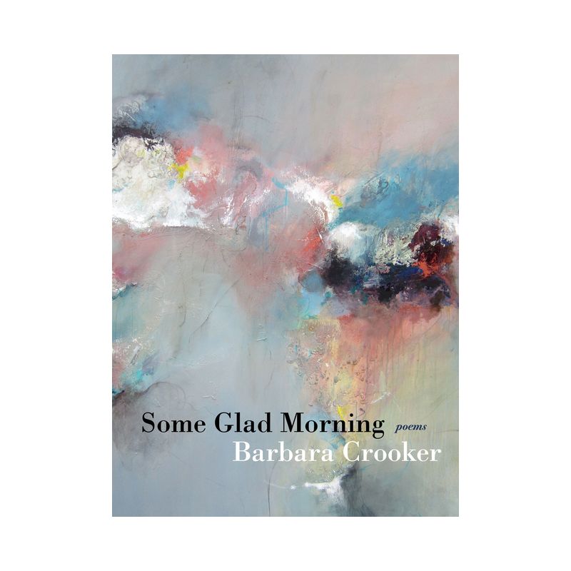 Some Glad Morning - (Pitt Poetry) by  Barbara Crooker (Paperback), 1 of 2