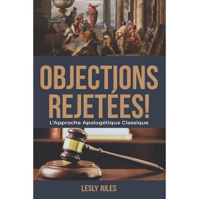 Objections Rejetées - by  Lesly Jules (Paperback)