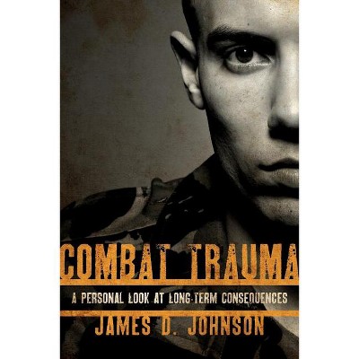 Combat Trauma - by  James D Johnson (Paperback)