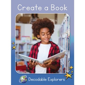 Create a Book - (Red Rocket (Tm) Readers Decodable Explorers) by  Rachel Walker (Paperback) - 1 of 1