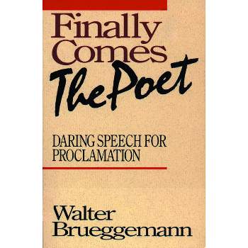 Finally Comes the Poet - by  Walter Brueggemann (Paperback)