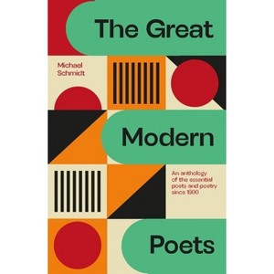 The Great Modern Poets - by  Michael Schmidt (Paperback) - 1 of 1