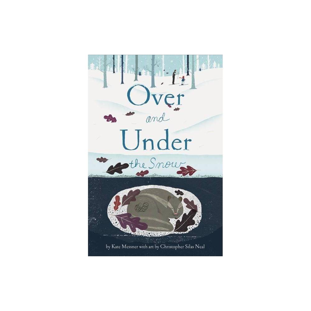 Over and Under the Snow - by Kate Messner (Hardcover)
