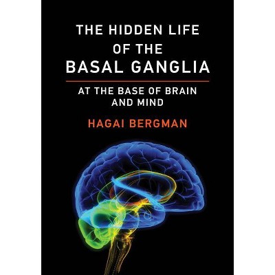 The Hidden Life of the Basal Ganglia - by  Hagai Bergman (Paperback)