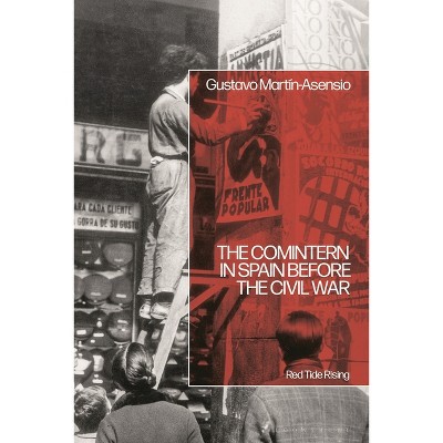 The Comintern in Spain Before the Civil War - by  Gustavo Martín Asensio (Hardcover)