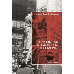 The Comintern in Spain Before the Civil War - by  Gustavo Martín Asensio (Hardcover) - 1 of 1