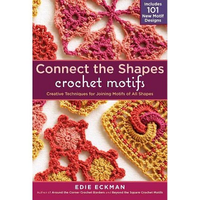 Connect the Shapes Crochet Motifs - by  Edie Eckman (Hardcover)