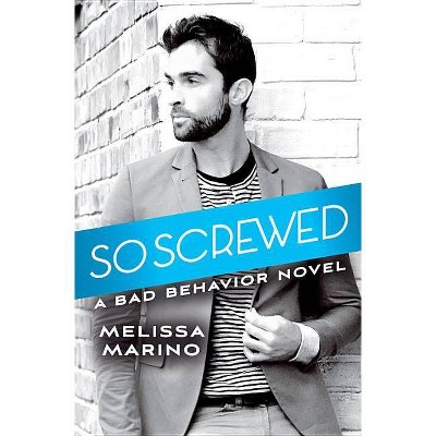 So Screwed - (Bad Behavior, 2) by  Melissa Marino (Paperback)