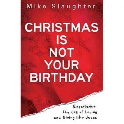 Christmas Is Not Your Birthday - by  Mike Slaughter (Paperback)