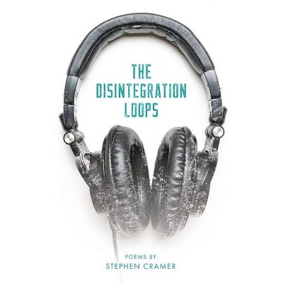 The Disintegration Loops - by  Stephen Cramer (Paperback)