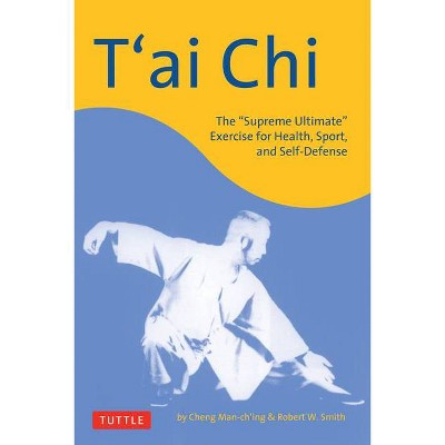 T'Ai Chi - (Tuttle Martial Arts) by  Cheng Man-Ch'ing & Robert W Smith (Paperback)