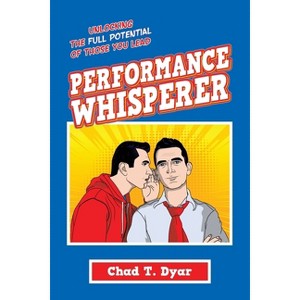 Performance Whisperer - by  Chad T Dyar (Paperback) - 1 of 1