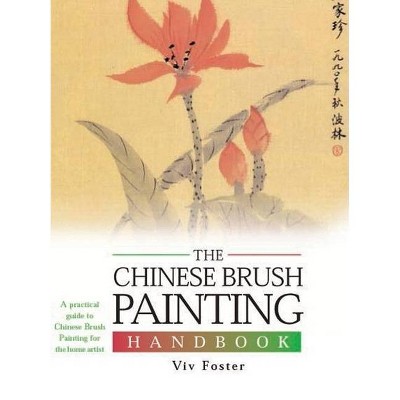 The Chinese Brush Painting Handbook - (Artist's Handbook) by  Vivian Foster (Hardcover)