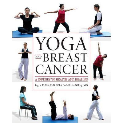 Yoga and Breast Cancer - by  Ingrid Kollak & Isabell Utz-Billing (Paperback)